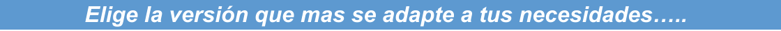 Elige la versión que mas se adapte a tus necesidades…..
